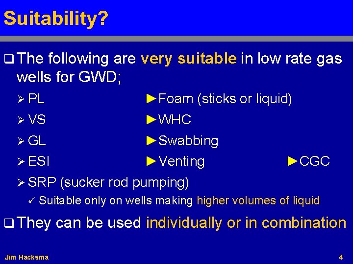 Suitability? q The following are very suitable in low rate gas wells for GWD;