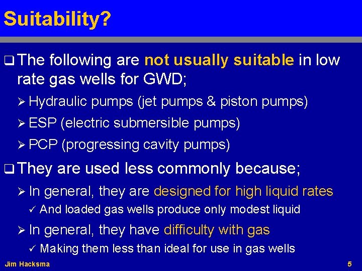 Suitability? q The following are not usually suitable in low rate gas wells for