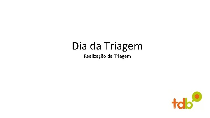 Dia da Triagem Realização da Triagem 