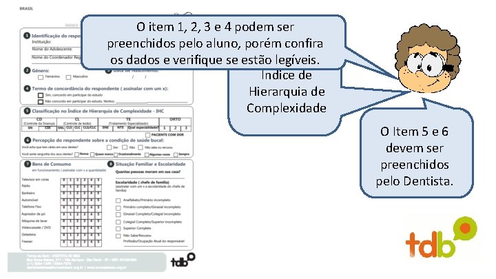 O item 1, 2, 3 e 4 podem ser Esta é confira a Ficha