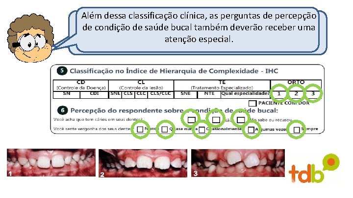 Além dessa classificação clínica, as perguntas de percepção classificação de Ortodontia foi desenvolvida para