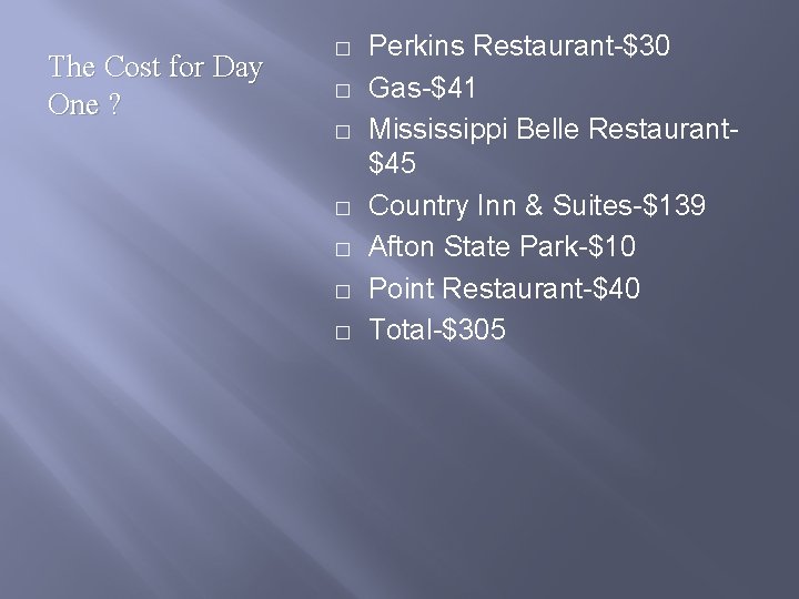 The Cost for Day One ? � � � � Perkins Restaurant-$30 Gas-$41 Mississippi