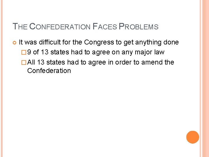 THE CONFEDERATION FACES PROBLEMS It was difficult for the Congress to get anything done