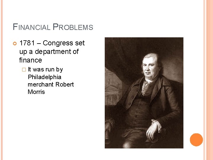 FINANCIAL PROBLEMS 1781 – Congress set up a department of finance � It was