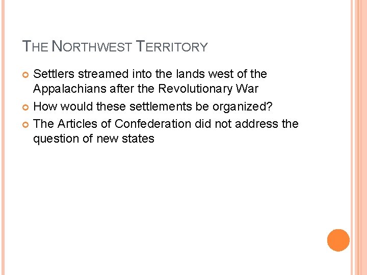 THE NORTHWEST TERRITORY Settlers streamed into the lands west of the Appalachians after the