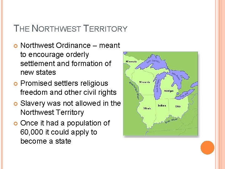 THE NORTHWEST TERRITORY Northwest Ordinance – meant to encourage orderly settlement and formation of