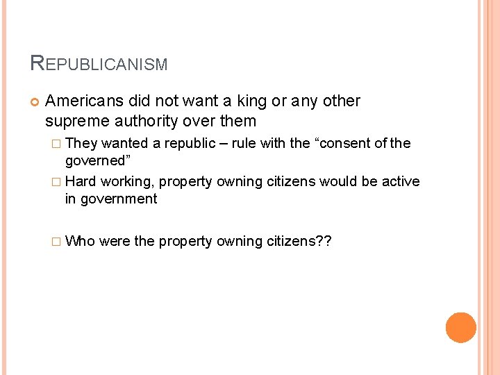REPUBLICANISM Americans did not want a king or any other supreme authority over them
