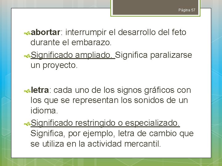 Página 57 abortar: interrumpir el desarrollo del feto durante el embarazo. Significado ampliado. Significa