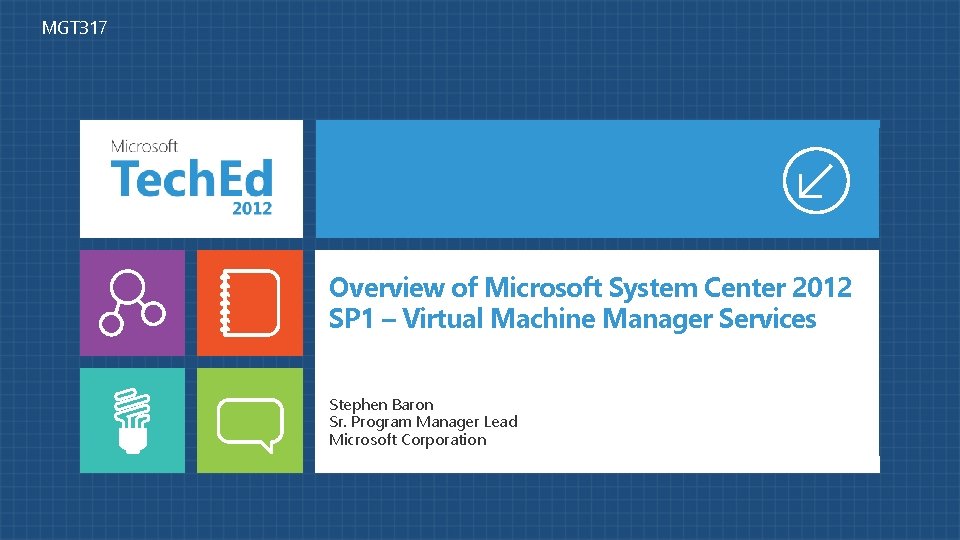 MGT 317 Overview of Microsoft System Center 2012 SP 1 – Virtual Machine Manager