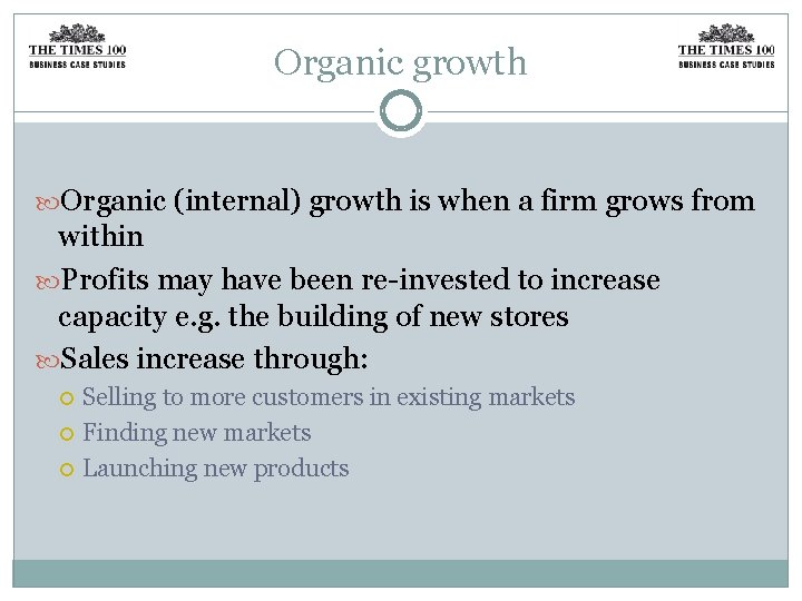 Organic growth Organic (internal) growth is when a firm grows from within Profits may Organic growth Organic (internal) growth is when a firm grows from within Profits may