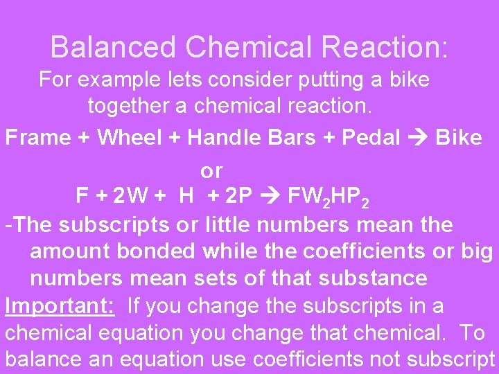 Balanced Chemical Reaction: For example lets consider putting a bike together a chemical reaction.