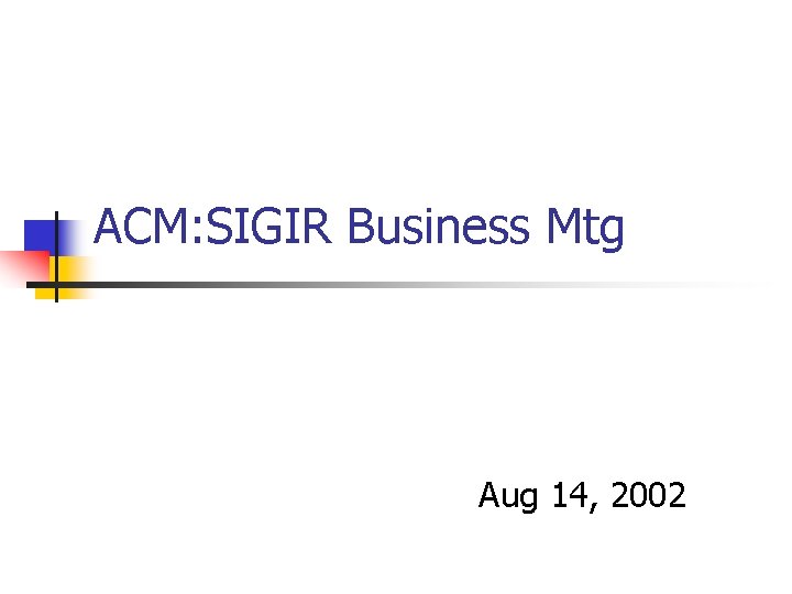 ACM: SIGIR Business Mtg Aug 14, 2002 