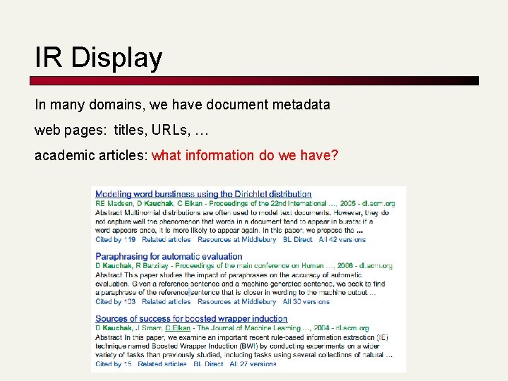 IR Display In many domains, we have document metadata web pages: titles, URLs, …