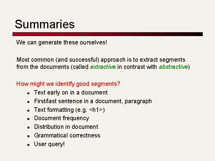 Summaries We can generate these ourselves! Most common (and successful) approach is to extract