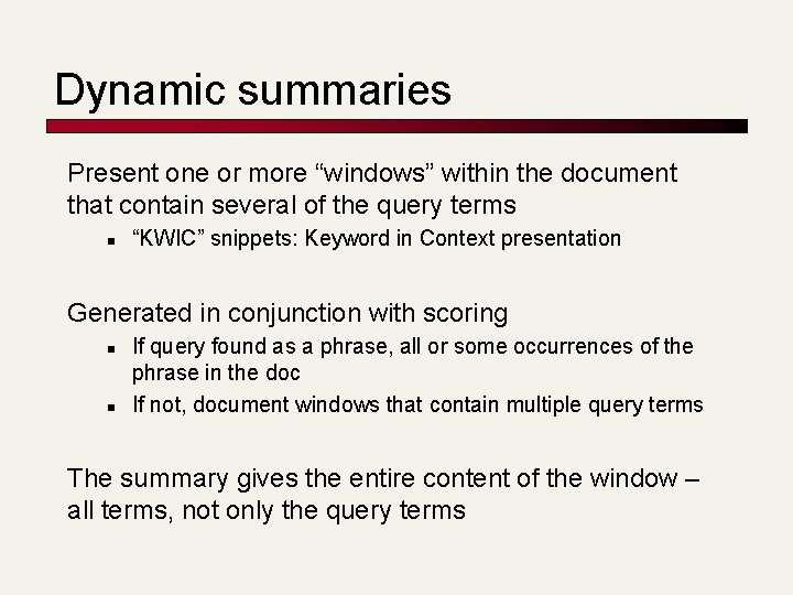 Dynamic summaries Present one or more “windows” within the document that contain several of