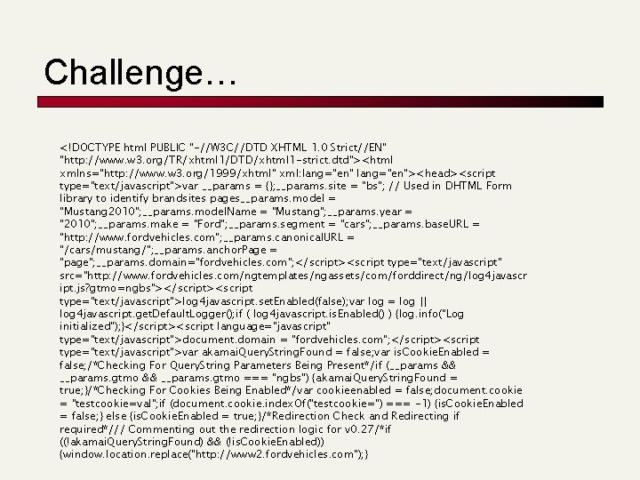 Challenge… <!DOCTYPE html PUBLIC "-//W 3 C//DTD XHTML 1. 0 Strict//EN" "http: //www. w