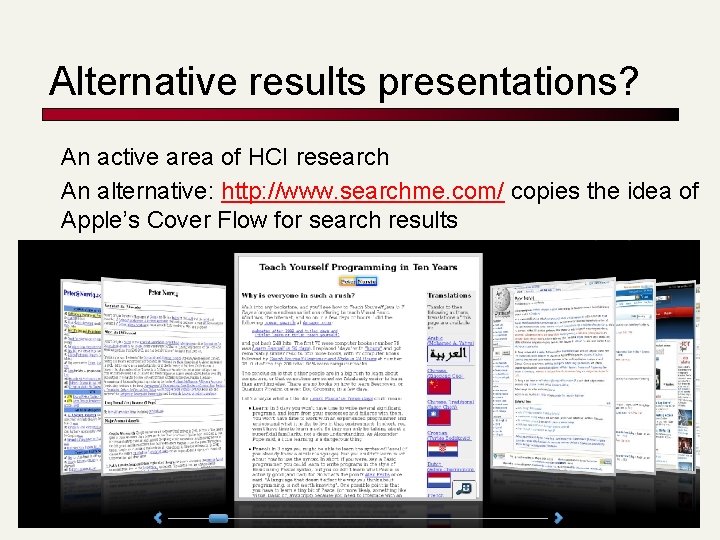 Alternative results presentations? An active area of HCI research An alternative: http: //www. searchme.