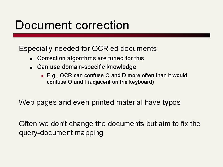 Document correction Especially needed for OCR’ed documents n n Correction algorithms are tuned for