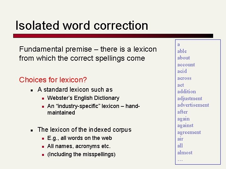 Isolated word correction Fundamental premise – there is a lexicon from which the correct