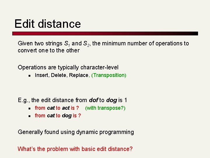 Edit distance Given two strings S 1 and S 2, the minimum number of