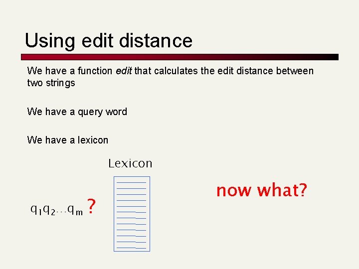 Using edit distance We have a function edit that calculates the edit distance between