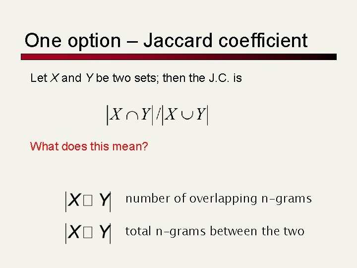 One option – Jaccard coefficient Let X and Y be two sets; then the