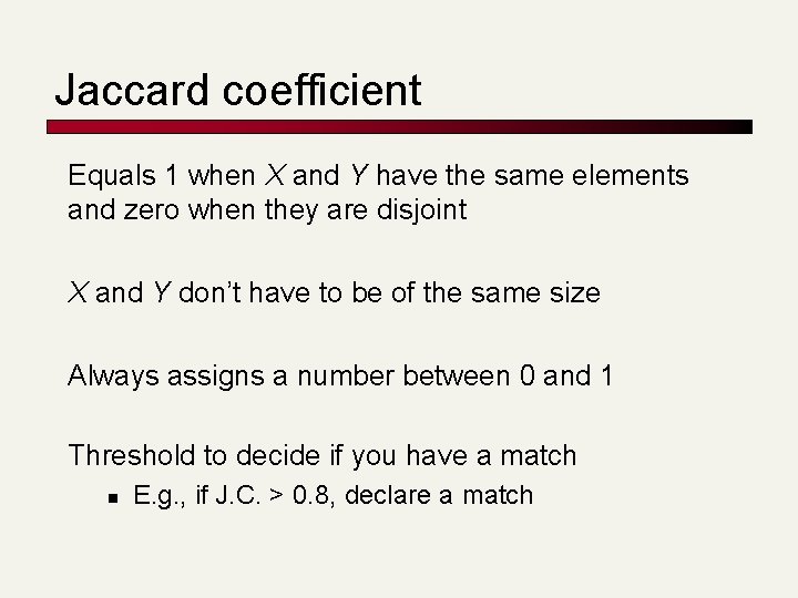 Jaccard coefficient Equals 1 when X and Y have the same elements and zero