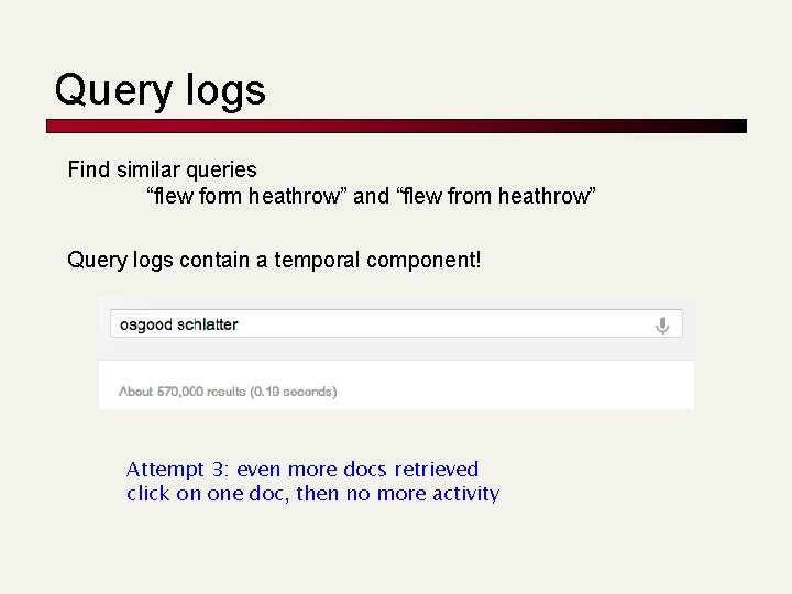 Query logs Find similar queries “flew form heathrow” and “flew from heathrow” Query logs