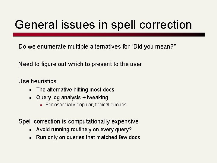 General issues in spell correction Do we enumerate multiple alternatives for “Did you mean?