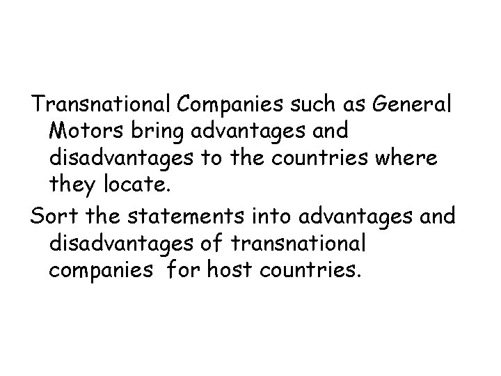 Transnational Companies such as General Motors bring advantages and disadvantages to the countries where