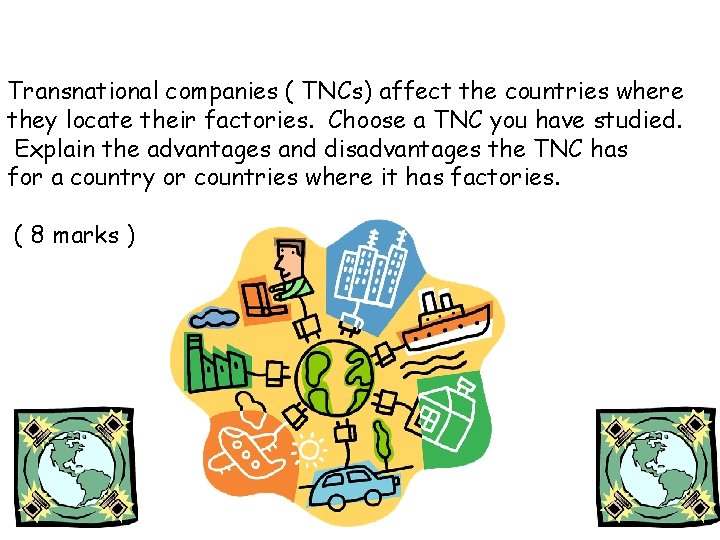 Transnational companies ( TNCs) affect the countries where they locate their factories. Choose a