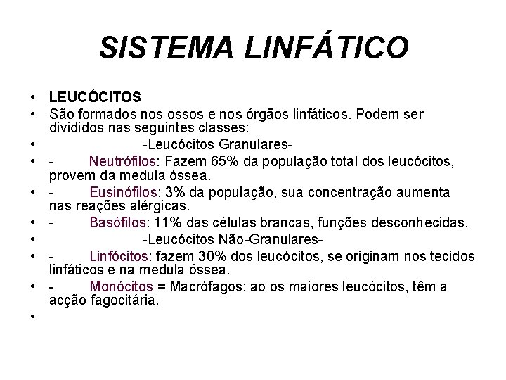 SISTEMA LINFÁTICO • LEUCÓCITOS • São formados nos ossos e nos órgãos linfáticos. Podem