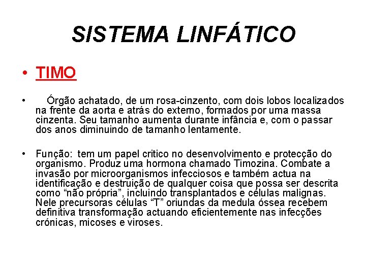 SISTEMA LINFÁTICO • TIMO • Órgão achatado, de um rosa-cinzento, com dois lobos localizados