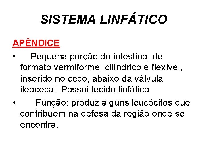 SISTEMA LINFÁTICO APÊNDICE • Pequena porção do intestino, de formato vermiforme, cilíndrico e flexível,