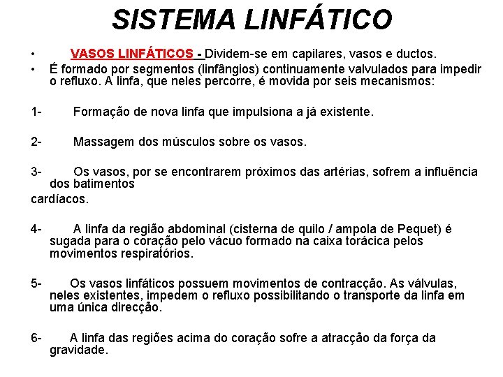 SISTEMA LINFÁTICO • • VASOS LINFÁTICOS - Dividem-se em capilares, vasos e ductos. É