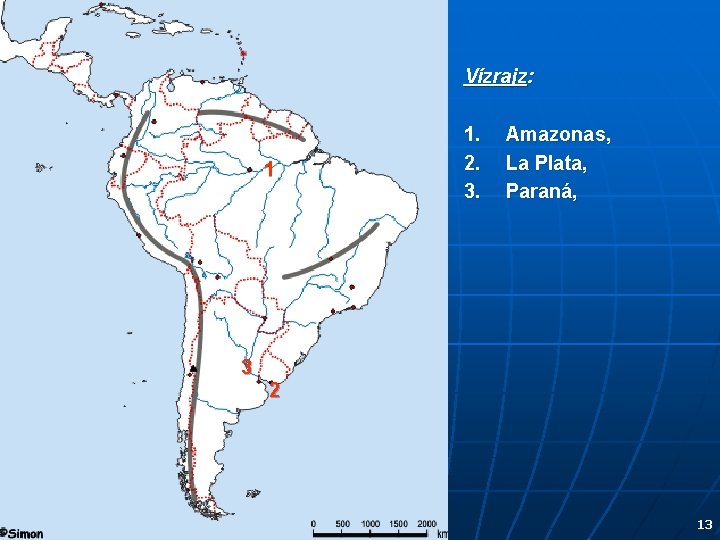 Vízrajz: 1 3 1. 2. 3. Amazonas, La Plata, Paraná, 2 13 