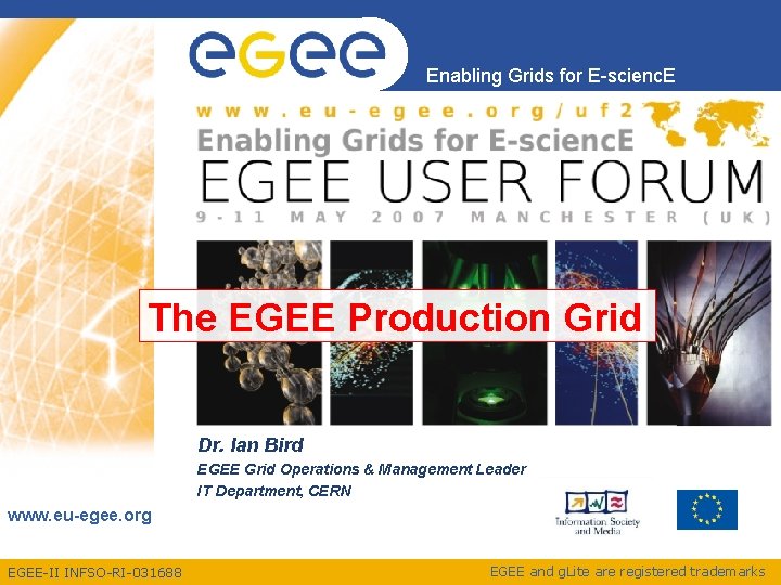 Enabling Grids for E-scienc. E The EGEE Production Grid Dr. Ian Bird EGEE Grid