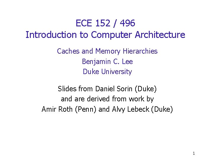 ECE 152 / 496 Introduction to Computer Architecture Caches and Memory Hierarchies Benjamin C.