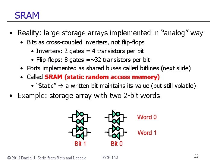 SRAM • Reality: large storage arrays implemented in “analog” way • Bits as cross-coupled