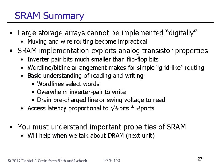 SRAM Summary • Large storage arrays cannot be implemented “digitally” • Muxing and wire