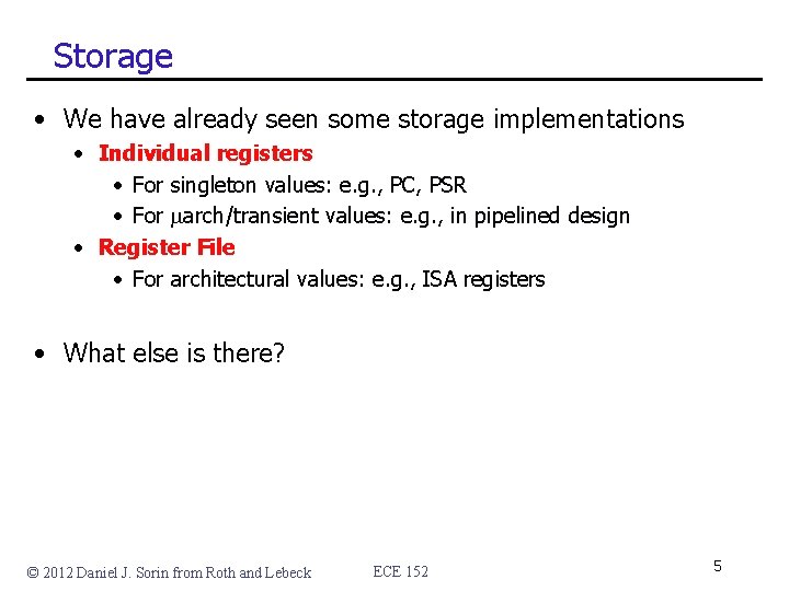 Storage • We have already seen some storage implementations • Individual registers • For