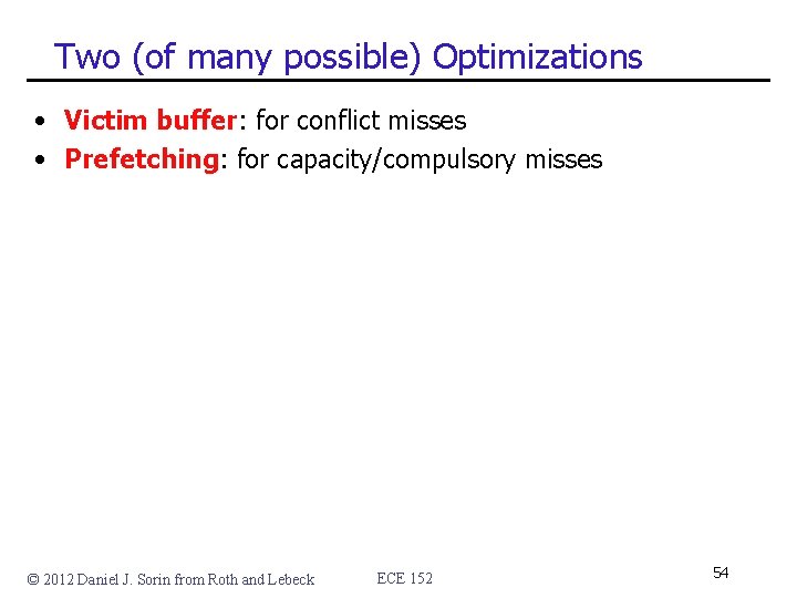 Two (of many possible) Optimizations • Victim buffer: for conflict misses • Prefetching: for