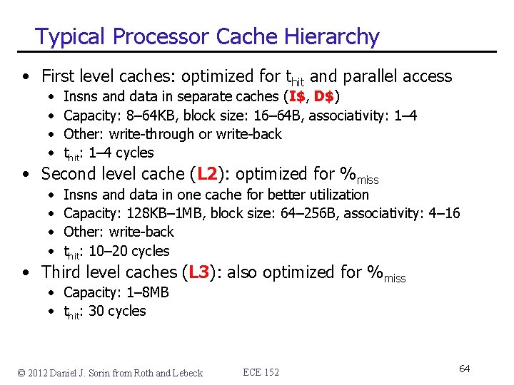 Typical Processor Cache Hierarchy • First level caches: optimized for thit and parallel access