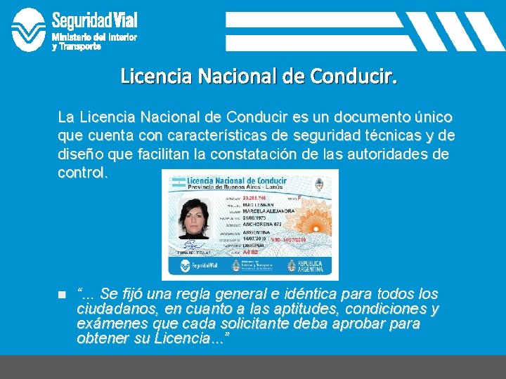 Licencia Nacional de Conducir. La Licencia Nacional de Conducir es un documento único que