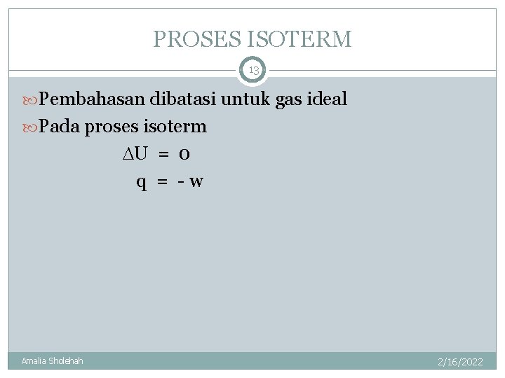 PROSES ISOTERM 13 Pembahasan dibatasi untuk gas ideal Pada proses isoterm U = 0