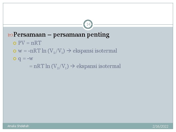 14 Persamaan – persamaan penting PV = n. RT w = -n. RT ln