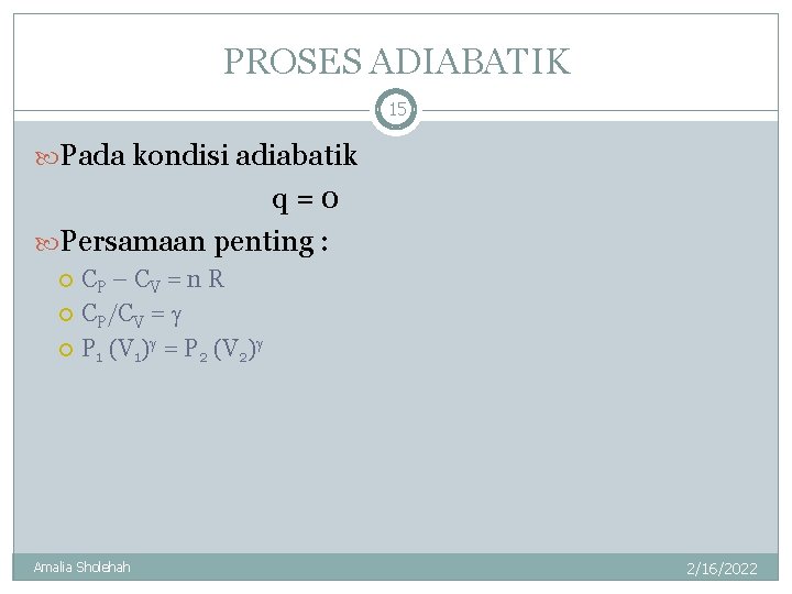 PROSES ADIABATIK 15 Pada kondisi adiabatik q=0 Persamaan penting : CP – C V