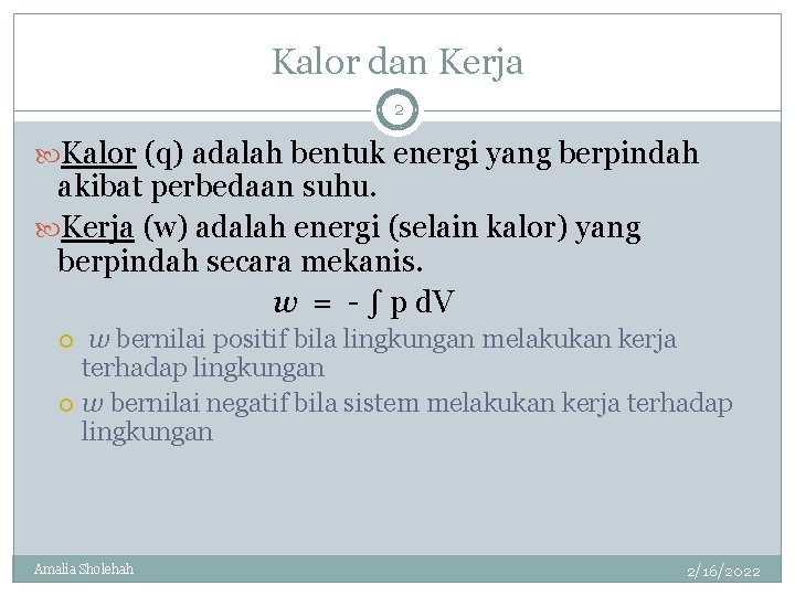 Kalor dan Kerja 2 Kalor (q) adalah bentuk energi yang berpindah akibat perbedaan suhu.