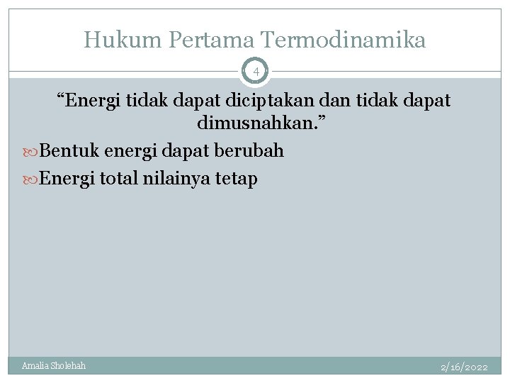 Hukum Pertama Termodinamika 4 “Energi tidak dapat diciptakan dan tidak dapat dimusnahkan. ” Bentuk
