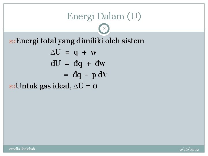 Energi Dalam (U) 8 Energi total yang dimiliki oleh sistem U = q +